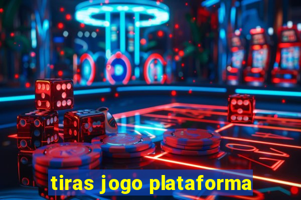 tiras jogo plataforma